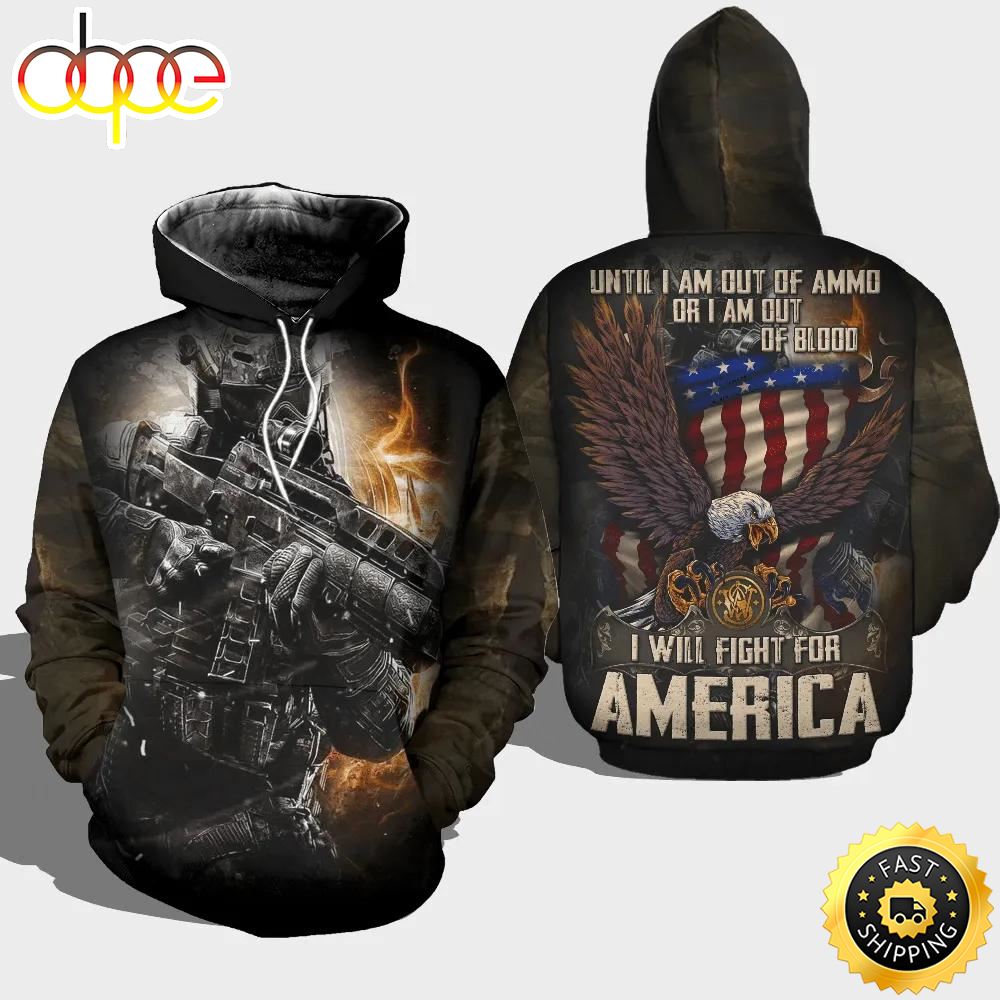 Veteran Until Out Of Ammo Blood Will Fight For America 3D Hoodie All Over Printed